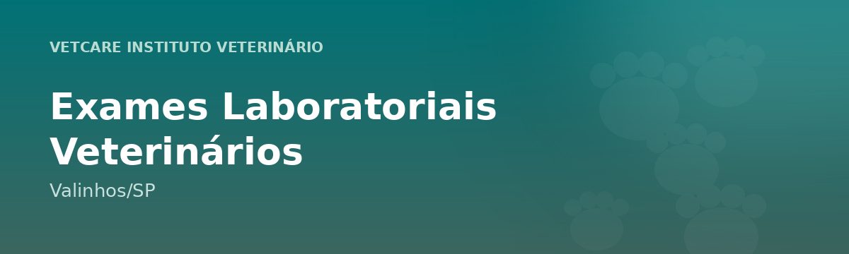 Exames Laboratoriais Veterinários em Valinhos – VetCare Instituto Veterinário Valinhos